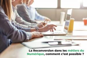 La Reconversion dans les métiers du Numérique, comment c’est possible ?