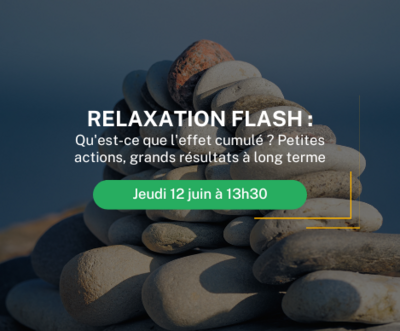 Relaxation flash en ligne - Qu'est-ce que l'effet cumulé ? Petites actions, grands résultats à long terme